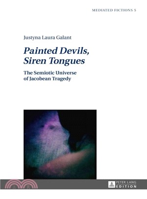 Painted Devils, Siren Tongues ― The Semiotic Universe of Jacobean Tragedy