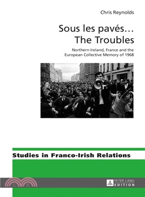 Sous Les Pav撱??the Troubles ― The Troubles: Northern Ireland, France and the European Collective Memory of 1968