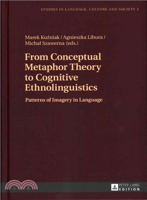 From Conceptual Metaphor Theory to Cognitive Ethnolinguistics ― Patterns of Imagery in Language