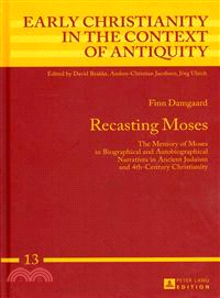 Recasting Moses—The Memory of Moses in Biographical and Autobiographical Narratives in Ancient Judaism and 4th-Century Christianity