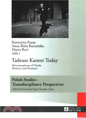 Tadeusz Kantor Today ─ Metamorphoses of Death, Memory and Presence