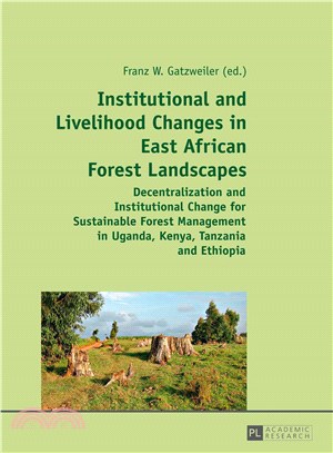 Institutional and Livelihood Changes in East African Forest Landscapes ─ Decentralization and Institutional Change for Sustainable Forest Management in Uganda, Kenya, Tanzania and Ethiopia