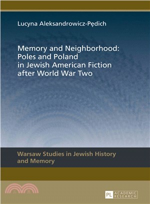 Memory and Neighborhood: Poles and Poland in Jewish American Fiction After World War Two