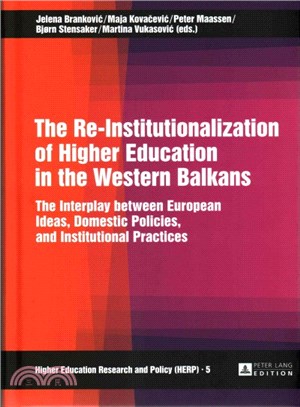 The Re-Institutionalization of Higher Education in the Western Balkans ― The Interplay Between European Ideas, Domestic Policies, and Institutional Practices