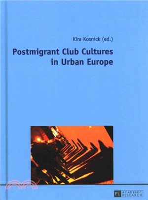 Postmigrant Club Cultures in Urban Europe