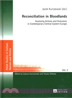 Reconcilation in Bloodlands ─ Assessing Actions and Outcomes in Contemporary Central-eastern Europe