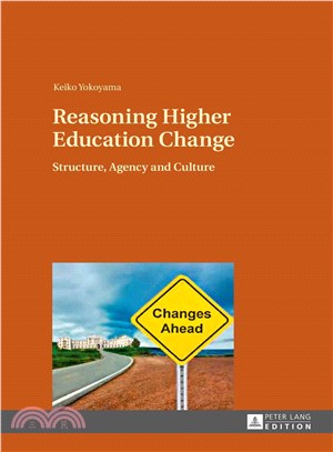 Reasoning Higher Education Change ― Structure, Agency and Culture