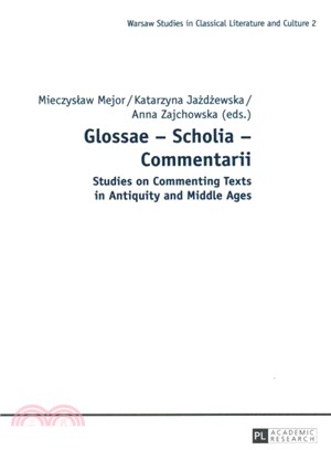 Glossae - Scholia - Commentarii ― Studies on Commenting Texts in Antiquity and Middle Ages