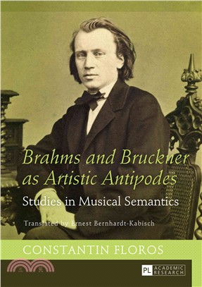 Brahms and Bruckner As Artistic Antipodes ─ Studies in Musical Semantics