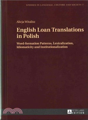 English Loan Translations in Polish ― Word-formation Patterns, Lexicalization, Idiomaticity and Snstitutionalization