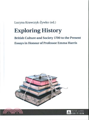 Exploring History ― British Culture and Society 1700 to the Present: Essays in Honour of Professor Emma Harris