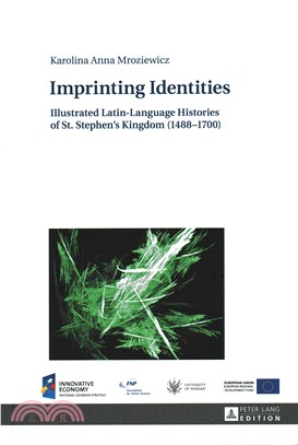 Imprinting Identities ─ Illustrated Latin-language Histories of St. Stephen's Kingdom 1488-1700