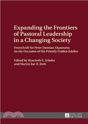 Expanding the Frontiers of Pastoral Leadership in a Changing Society ─ Festschrift for Peter Damian Akpunonu on the Occasion of His Priestly Golden Julilee