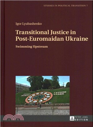 Transitional Justice in Post-Euromaidan Ukraine ─ Swimming Upstream