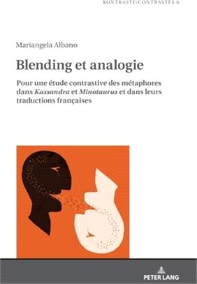 Blending et analogie; Pour une étude contrastive des métaphores dans Kassandra et Minotaurus et dans leurs traductions françaises