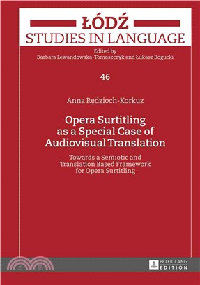 Opera Surtitling As a Special Case of Audiovisual Translation ─ Towards a Semiotic and Translation Based Framework for Opera Surtitling