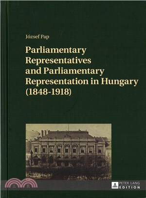Parliamentary Representatives and Parliamentary Representation in Hungary (1848-1918)