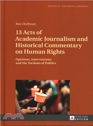 13 Acts of Academic Journalism and Historical Commentary on Human Rights ─ Opinions, Interventions and the Torsions of Politics