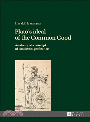 Plato's Ideal of the Common Good ─ Anatomy of a concept of timeless significance