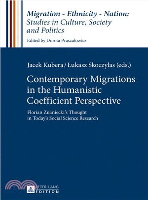 Contemporary Migrations in the Humanistic Coefficient Perspective ― Florian Znaniecki Thought in Today Science