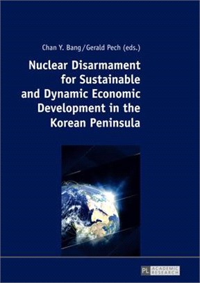 Nuclear Disarmament for Sustainable and Dynamic Economic Development in the Korean Peninsula ― Prospects for a Peaceful Settlement