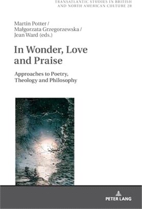 In Wonder, Love and Praise ― Approaches to Poetry, Theology and Philosophy