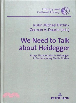 We Need to Talk About Heidegger ― Essays Situating Martin Heidegger in Contemporary Media Studies