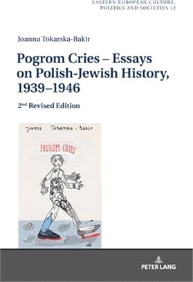 Pogrom Cries – Essays on Polish-jewish History, 1939–1946 ― Essays on Polish-jewish History 1939-1946