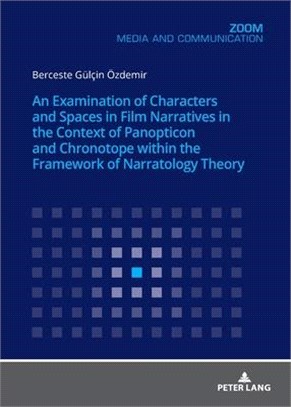 An Examination of Characters and Spaces in Film Narratives in the Context of Panopticon and Chronotope Within the Framework of Narratology Theory