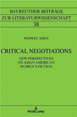 Critical Negotiations：New Perspectives on Asian American Women's Fiction