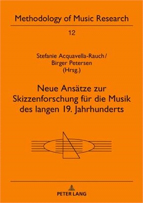 Neue Ansätze Zur Skizzenforschung Für Die Musik Des Langen 19. Jahrhunderts