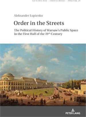 Order in the Streets ― The Political History of Warsaw’s Public Space in the First Half of the 19th Century