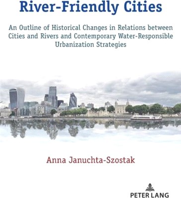 River-Friendly Cities：An Outline of Historical Changes in Relations between Cities and Rivers and Contemporary Water-Responsible Urbanization Strategies