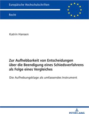 Zur Aufhebbarkeit Von Entscheidungen Über Die Beendigung Eines Schiedsverfahrens ALS Folge Eines Vergleiches: Die Aufhebungsklage ALS Umfassendes Inst