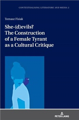 She-(d)evils? The Construction of a Female Tyrant as a Cultural Critique