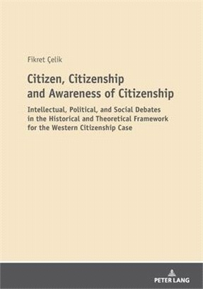 Citizen, Citizenship and Awareness of Citizenship: Intellectual, Political, and Social Debates in the Historical and Theoretical Framework for the Wes