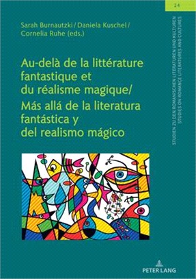 Au-Delà de la Littérature Fantastique Et Du Réalisme Magique / Más Allá de la Literatura Fantástica Y del Realismo Mágico