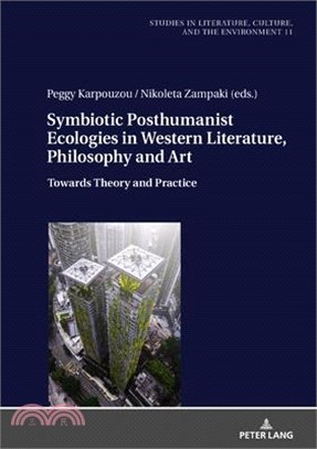 Symbiotic Posthumanist Ecologies in Western Literature, Philosophy and Art: Towards Theory and Practice
