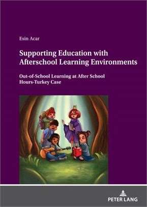 Supporting Education with Afterschool Learning Environments: Out-Of-School Learning at After School Hours-Turkey Case