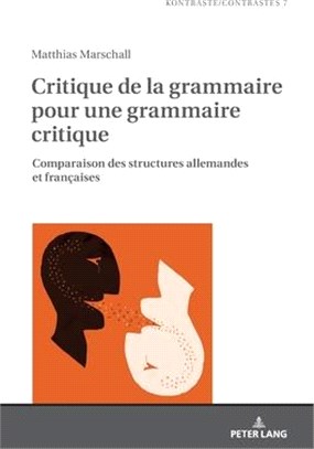 Critique de la Grammaire Pour Une Grammaire Critique: Comparaison Des Structures Allemandes Et Françaises
