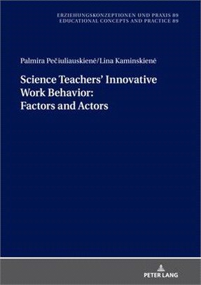 Science Teachers' Innovative Work Behavior: Factors and Actors