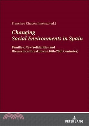 Changing Social Environments in Spain: Families, New Solidarities and Hierarchical Breakdown (16th-20th Centuries)