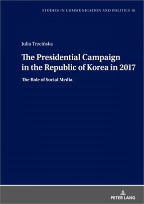 Model of the Presidential Campaign in the Republic of Korea in 2017: The Role of Social Media