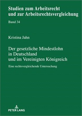 Der Gesetzliche Mindestlohn in Deutschland Und Im Vereinigten Koenigreich: Eine Rechtsvergleichende Untersuchung