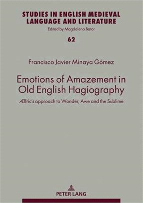 Emotions of Amazement in Old English Hagiography: ÆLfric's Approach to Wonder, Awe and the Sublime