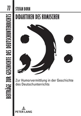 Didaktiken Des Komischen: Zur Humorvermittlung in Der Geschichte Des Deutschunterrichts