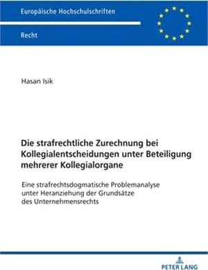 Die strafrechtliche Zurechnung bei Kollegialentscheidungen unter Beteiligung mehrerer Kollegialorgane; Eine strafrechtsdogmatische Problemanalyse unte