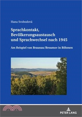 Sprachkontakt, Bevoelkerungsaustausch Und Sprachwechsel Nach 1945: Am Beispiel Von Braunau/Broumov in Boehmen