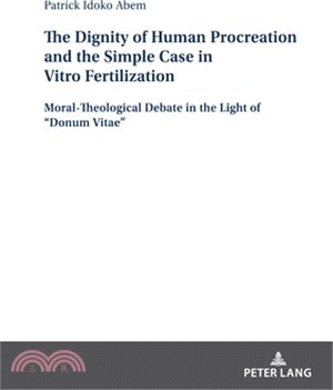 The Dignity of Human Procreation and the Simple Case in Vitro Fertilization: Moral-Theological Debate in the Light of "Donum Vitae"