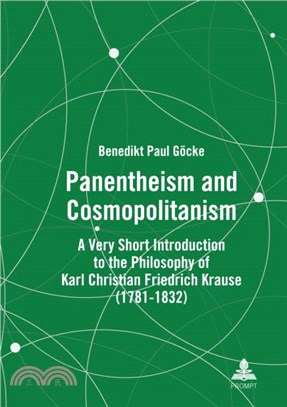 Panentheism and Cosmopolitanism：A Very Short Introduction to the Philosophy of Karl Christian Friedrich Krause (1781-1832)